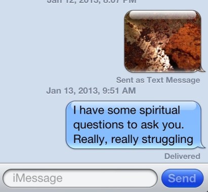 The night before I was taking pictures of the amazing black bean quinoa burgers I made. The next morning, I'm seeking Aaron's thoughts on much deeper things. I'm blessed to have a quinoa burger, Jesus loving boy. 